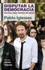 DISPUTAR LA DEMOCRACIA I Iglesias Turrión, Pablo I Ediciones Akal I 9788446039570