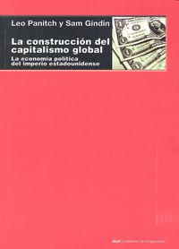LA CONSTRUCCIÓN DEL CAPITALISMO GLOBAL I Panitch, Leo;Gindin, Sam I Ediciones Akal I 9788446042327