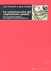 LA CONSTRUCCIÓN DEL CAPITALISMO GLOBAL I Panitch, Leo;Gindin, Sam I Ediciones Akal I 9788446042327