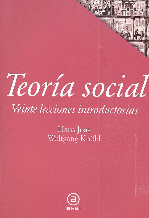 TEORÍA SOCIAL I Joas, Hans;Knöbl, Wolfgang I Ediciones Akal I 9788446042846