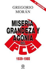 MISERIA, GRANDEZA Y AGONÍA DEL PARTIDO COMUNISTA DE ESPAÑA I Morán Suárez, Gregorio I Ediciones Akal I 9788446043119