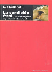 LA CONDICIÓN FETAL I Boltanski, Luc I Ediciones Akal I 9788446043560