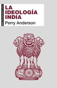 LA IDEOLOGÍA INDIA I Anderson, Perry I Ediciones Akal I 9788446044499