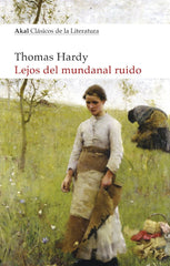 LEJOS DEL MUNDANAL RUIDO I Hardy, Thomas I Ediciones Akal I 9788446047728