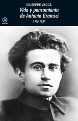 VIDA Y PENSAMIENTO DE ANTONIO GRAMSCI I Vaca, Giuseppe I Ediciones Akal I 9788446047902