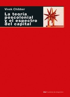 LA TEORÍA POSCOLONIAL Y EL ESPECTRO DEL CAPITAL I Chibber, Vivek I Ediciones Akal I 9788446050322