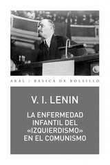 LA ENFERMEDAD INFANTIL DEL «IZQUIERDISMO» EN EL COMUNISMO I Lenin, Vladimir Illich I Ediciones Akal I 9788446051053