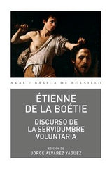 DISCURSO DE LA SERVIDUMBRE VOLUNTARIA I de La Boétie, Étienne I Ediciones Akal I 9788446051947