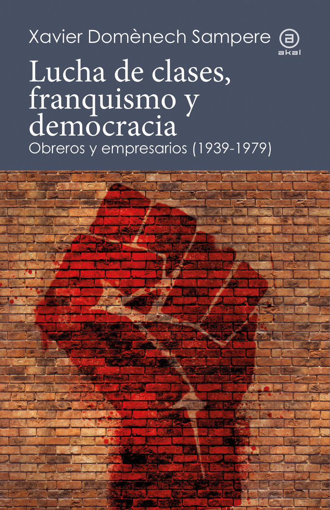 LUCHA DE CLASES FRANQUISMO Y DEMOCRACIA | DOMENECH SAMPERE,XAVIER | AKAL | 9788446052265