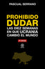 PROHIBIDO DUDAR DIEZ SEMANAS EN QUE UCRANIA CAMBIO MUNDO - 9788446052487
