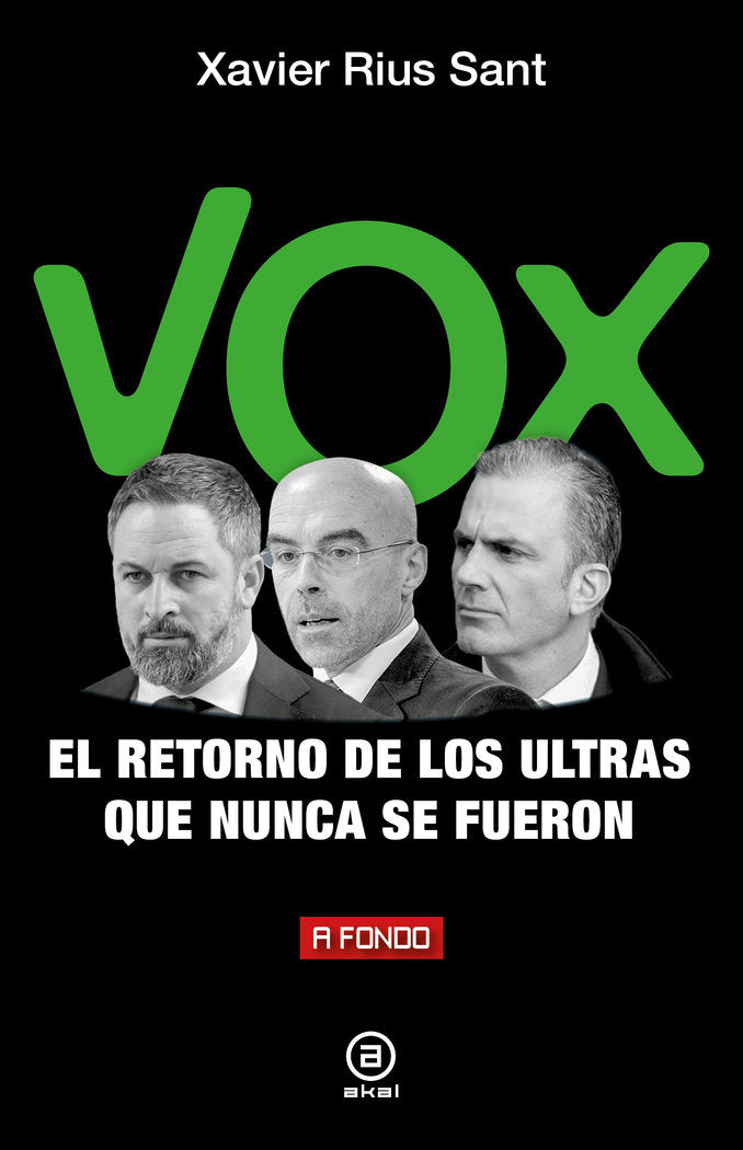 VOX, EL RETORNO DE LOS ULTRAS QUE NUNCA SE FUERON I Rius Sant, Xavier I Ediciones Akal I 9788446053071