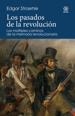 LOS PASADOS DE LA REVOLUCIÓN I Straehle Porras, Edgar Wilfried I Ediciones Akal I 9788446054320