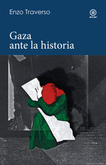 GAZA ANTE LA HISTORIA I Traverso, Enzo I Ediciones Akal I 9788446055785