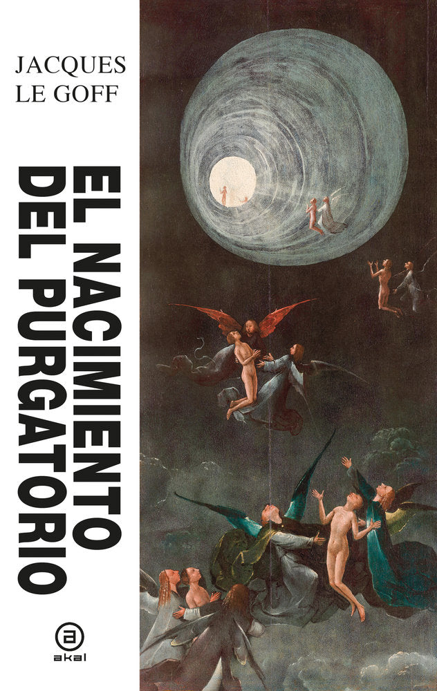 EL NACIMIENTO DEL PURGATORIO I Le Goff, Jacques I Ediciones Akal I 9788446057222