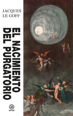 EL NACIMIENTO DEL PURGATORIO I Le Goff, Jacques I Ediciones Akal I 9788446057222