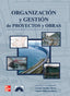 Organizacion y gestion de proyectos y obras. Martinez Aznar, German (McGraw-Hill Interamericana de España S.L.) 9788448156411