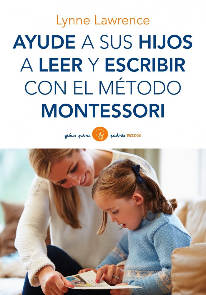 AYUDE A SUS HIJOS A LEER Y ESCRIBIR CON METODO MONTESSORI | LAWRENCE,LYNNE | PAIDOS | 9788449330339