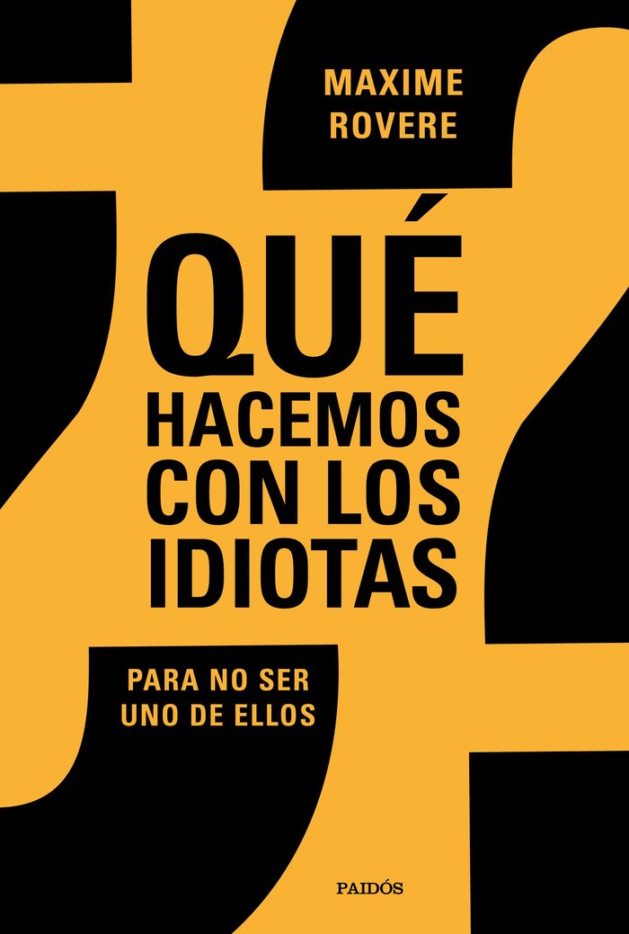 QUE HACEMOS CON LOS IDIOTAS | MAXIME ROVERE | PAIDOS | 9788449336812