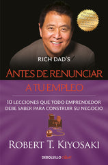 ANTES DE RENUNCIAR A TU EMPLEO | KIYOSAKI, ROBERT T, | DEBOLSILLO | 9788466355407