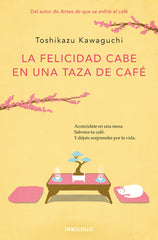 LA FELICIDAD CABE EN UNA TAZA DE CAFE ANTES DE QUE SE ENFRIE | Toshikazu Kawaguchi | 9788466373883 (Debolsillo)