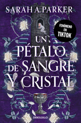 UN PETALO DE SANGRE Y CRISTAL | Sarah A Parker | 9788466380164 (Debolsillo)