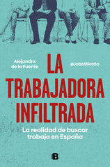 LA TRABAJADORA INFILTRADA | ALEJANDRA DE LA FUENTE MIERDA JOBS | EDICIONES B | 9788466671828