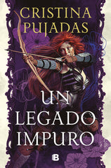 UN LEGADO IMPURO | Pujadas,cristina | 9788466673242 (Ediciones b)