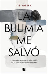 LA BULIMIA ME SALVO | LIS VALERA | EDICIONES B | 9788466675512