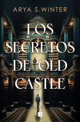 LOS SECRETOS DE OLD CASTLE | Arya S Winter | 9788466676113 (Ediciones b)