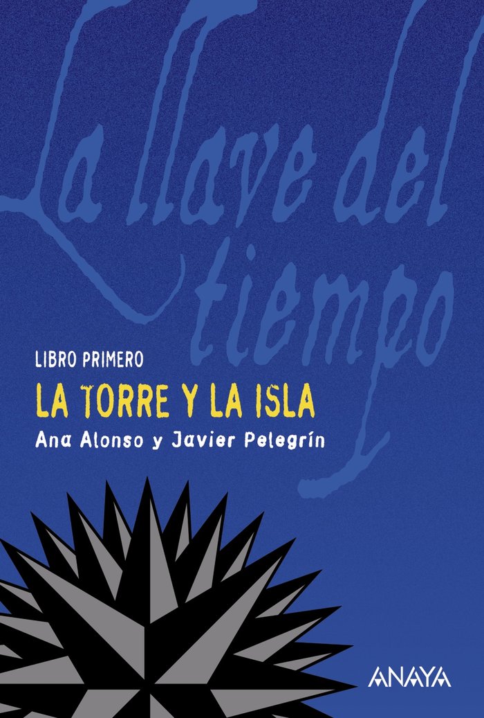 TORRE Y LA ISLA,LA I LLAVE DEL TIEMPO | Alonso,ana/pelegrin,javier | 9788466752169 (Anaya infantil y juvenil)