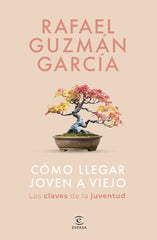 COMO LLEGAR JOVEN A VIEJO | RAFAEL GUZMAN GARCIA | ESPASA | 9788467075533