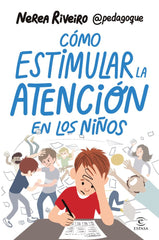 COMO ESTIMULAR LA ATENCION EN LOS NIÑOS | NEREA RIVEIRO GONZALEZ | ESPASA | 9788467078459