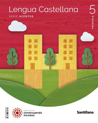 LENGUA CASTELLANA SERIE ACENTOS 5 PRIMARIA CONSTRUYENDO MUNDOS | Varios autores | 9788468081380 (Santillana)