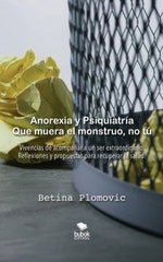 ANOREXIA Y PSIQUIATRIA QUE MUERA EL MONSTRUO NO TU - 9788468551692