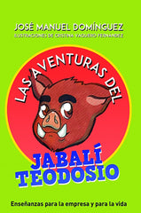 AVENTURAS DEL JABALI TEODOSIO DE JOSE MANUEL DOMINGUEZ,LAS | MANUEL DOMINGUEZ,JOSE | BUBOK PUBLISHING | 9788468554549