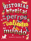 HISTORIAS HEROICAS DE LOS PERROS MAS VALIENTES DEL MUNDO - 9788469627167
