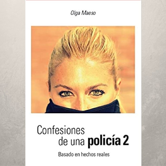 CONFESIONES DE UNA POLICÍA 2 I Maeso Bucher, Olga I Olga Beatriz Maeso Bucher I 9788469782989