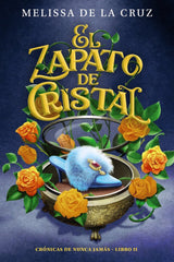 EL ZAPATO DE CRISTAL CRONICAS DE NUNCA JAMAS, 2) | De La Cruz, Melissa | 9788469891353 (Anaya infantil y juvenil)