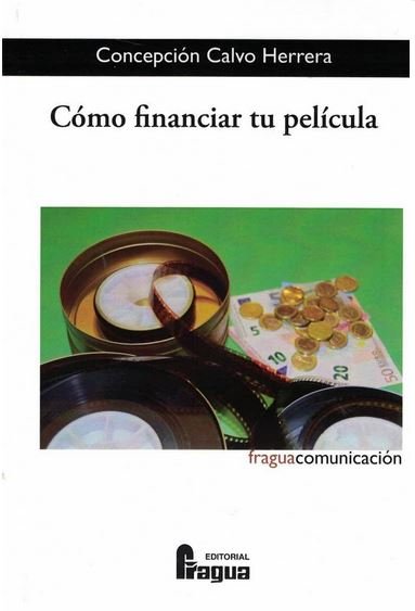 COMO FINANCIAR TU PELICULA | CALVO HERRERA,CONCEPCION | FRAGUA | 9788470747458