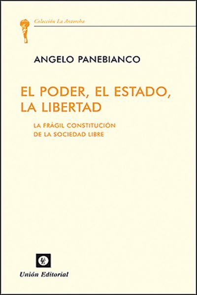 PODER, EL ESTADO, LA LIBERTAD,EL | PANEBIANCO, ANGELO | UNION EDITORIAL | 9788472094796