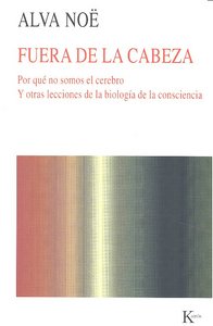FUERA DE LA CABEZA POR QUE NO SOMOS EL CEREBRO Y OTRAS LECCI | NOE,ALVA | KAIROS | 9788472457430
