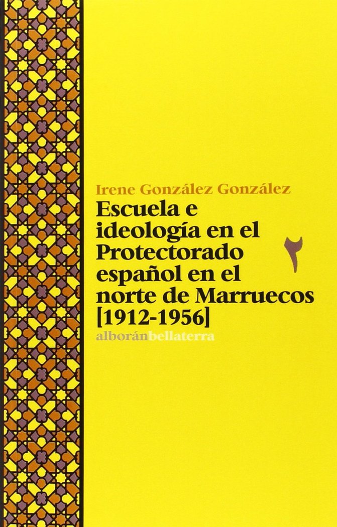 ESCUELA E IDEOLOGIA EN EL PROTECTORADO ESPAÑOL NORTE MARRUE | GONZALEZ GONZALEZ,IRENE | BELLATERRA | 9788472906976