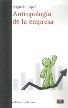 ANTROPOLIGIA DE LA EMPRESA | LOPEZ,SERGIO D | EDICIONS BELLATERRA | 9788472908123