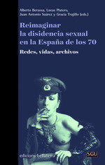 REIMAGINAR LA DISIDENCIA SEXUAL EN LA ESPAÑA DE LOS 70 - 9788472909564