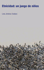 ETNICIDAD UN JUEGO DE NIÑOS | JIMENEZ SEDANO, LIVIA | EDICIONS BELLATERRA | 9788472909687