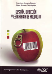 GESTION, DIRECCION Y ESTRATEGIA DE PRODUCTO | SERRANO GOMEZ, FRANCISCO/DOMINGUEZ SERRA | ESIC EDITORIAL | 9788473564137