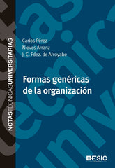 FORMAS GENERICAS DE LA ORGANIZACION | PEREZ RIVERO, CARLOS ALBERTO/ARRANZ PEÑA | ESIC EDITORIAL | 9788473568272