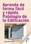 APRENDA DE FORMA FACIL Y RAPIDA PATOLOGIA DE LA EDIFICACION - 9788473608459