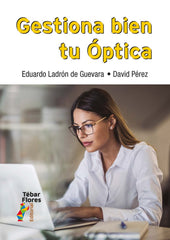 GESTIONA BIEN TU OPTICA | LADRON DE GUEVARA, EDUARDO/PEREZ, DAVID | TEBAR FLORES | 9788473608626