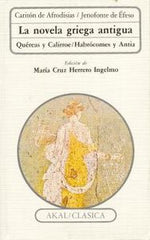 LA NOVELA GRIEGA ANTIGUA I Caritón de Afrodisias,;Jenofonte de Éfeso I Ediciones Akal I 9788476001639